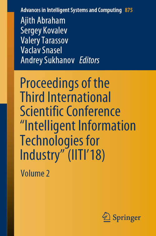 Book cover of Proceedings of the Third International Scientific Conference “Intelligent Information Technologies for Industry”: Volume 2 (1st ed. 2019) (Advances in Intelligent Systems and Computing #875)