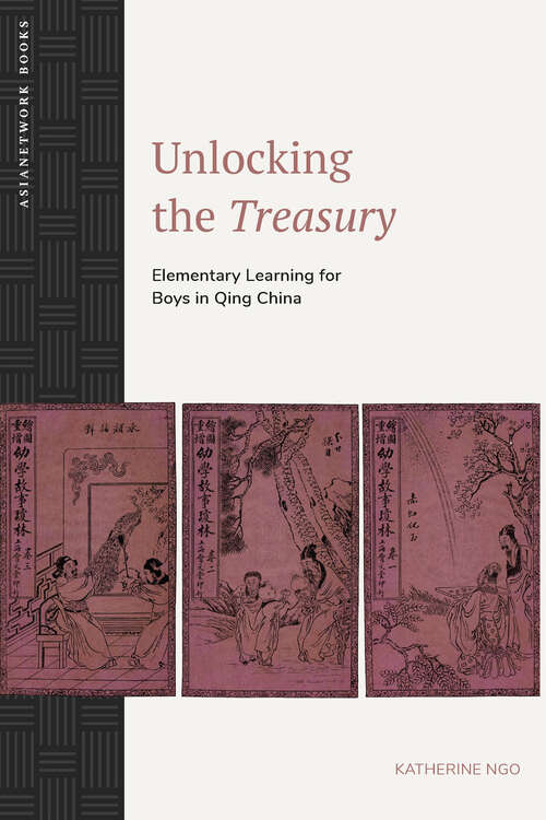 Book cover of Unlocking the Treasury: Elementary Learning for Boys in Qing China (ASIANetwork Books)