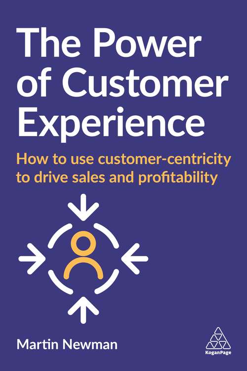 Book cover of The Power of Customer Experience: How to Use Customer-centricity to Drive Sales and Profitability