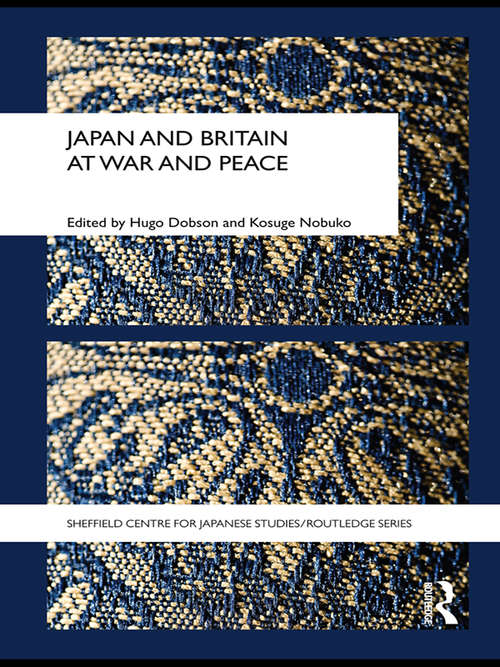 Book cover of Japan and Britain at War and Peace (The University of Sheffield/Routledge Japanese Studies Series)