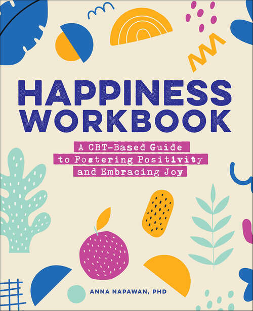 Book cover of Happiness Workbook: A CBT-Based Guide to Fostering Positivity and Embracing Joy