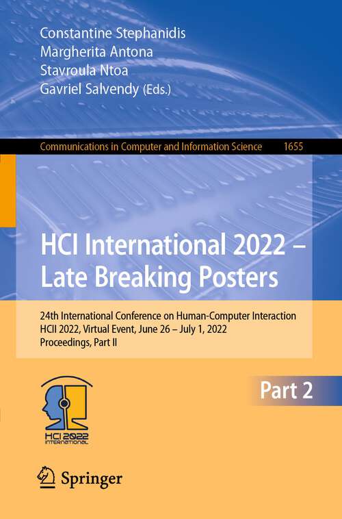 Book cover of HCI International 2022 – Late Breaking Posters: 24th International Conference on Human-Computer Interaction, HCII 2022, Virtual Event, June 26 – July 1, 2022, Proceedings, Part II (1st ed. 2022) (Communications in Computer and Information Science #1655)