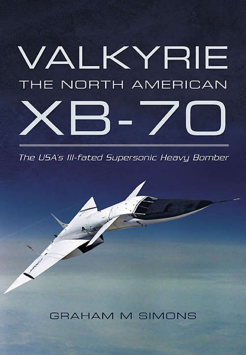 Book cover of Valkyrie: The USA's Ill-fated Supersonic Heavy Bomber