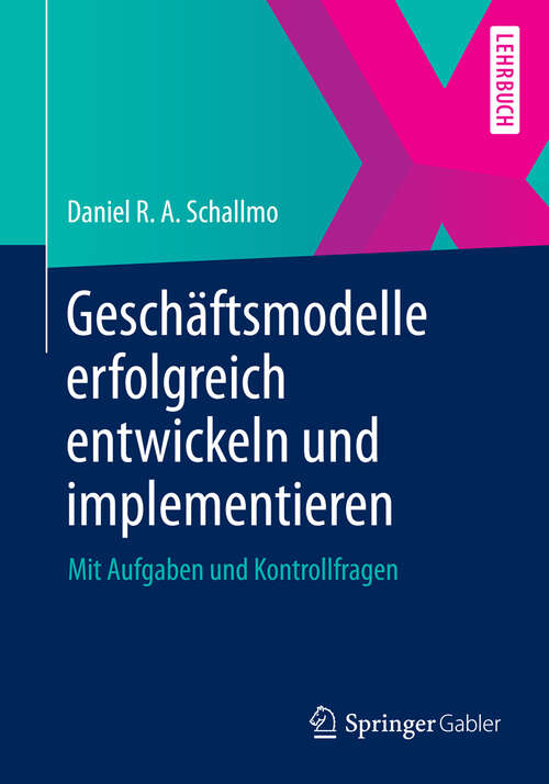 Book cover of Geschäftsmodelle erfolgreich entwickeln und implementieren: Mit Aufgaben und Kontrollfragen