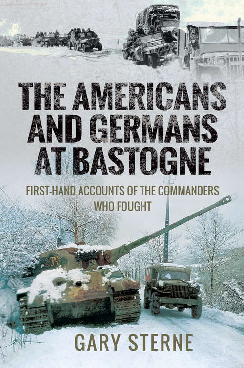 Book cover of The Americans and Germans at Bastogne: First-Hand Accounts of the Commanders Who Fought