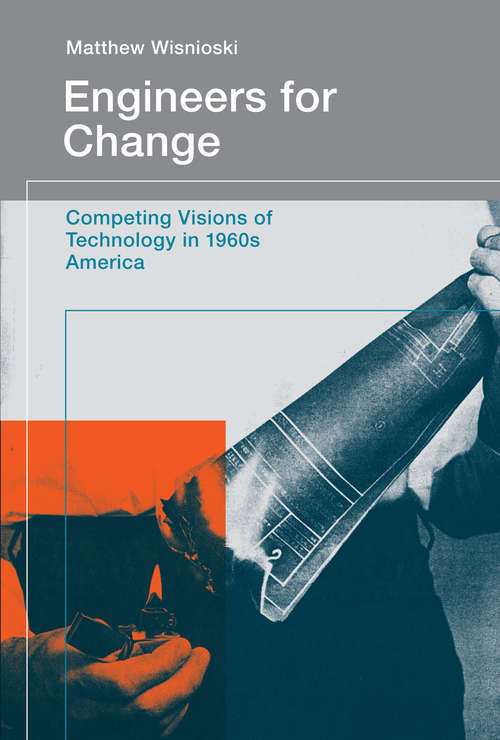 Book cover of Engineers for Change: Competing Visions of Technology in 1960s America (Engineering Studies)