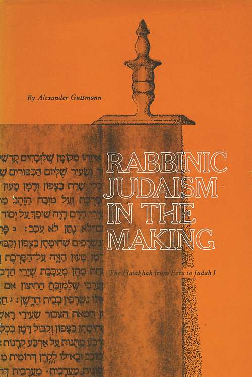 Book cover of Rabbinic Judaism in the Making: The Halakhah from Ezra to Judah I