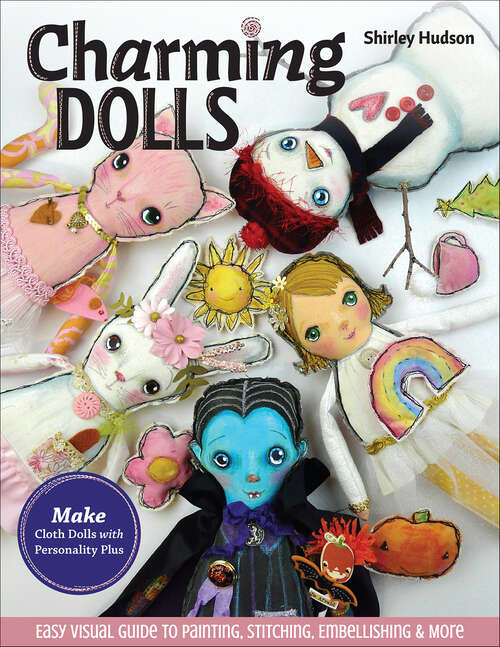 Book cover of Charming Dolls: Make Cloth Dolls with Personality Plus; Easy Visual Guide to Painting, Stitching, Embellishing & More