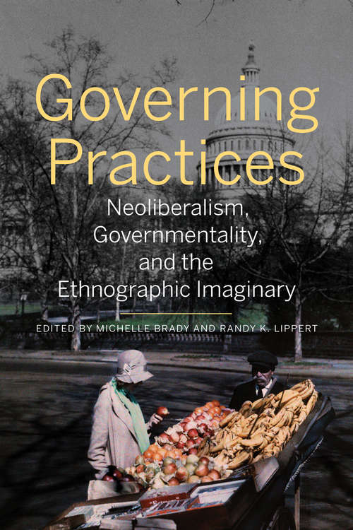 Book cover of Governing Practices: Neoliberalism, Governmentality, and the Ethnographic Imaginary