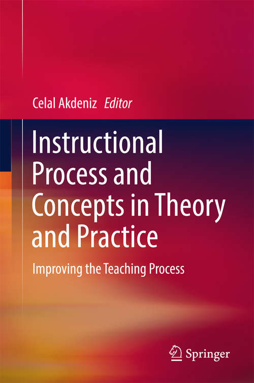 Book cover of Instructional Process and Concepts in Theory and Practice: Improving the Teaching Process (1st ed. 2017)