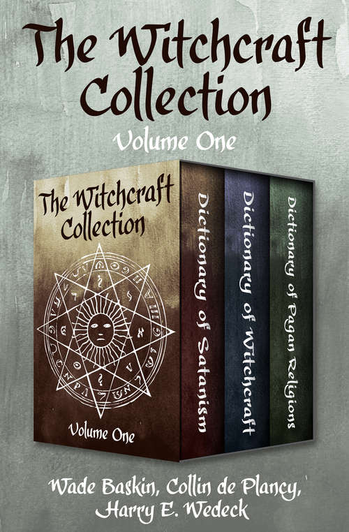 Book cover of The Witchcraft Collection Volume One: Dictionary of Satanism, Dictionary of Witchcraft, and Dictionary of Pagan Religions (Digital Original)