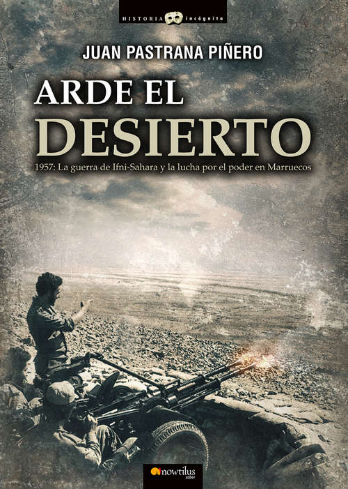 Book cover of Arde el desierto. La guerra de Ifni-Sahara (Historia Incógnita)