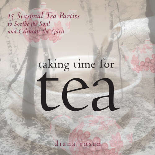 Book cover of Taking Time for Tea: 15 Seasonal Tea Parties to Soothe the Soul and Celebrate the Spirit