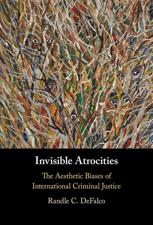 Book cover of Invisible Atrocities: The Aesthetic Biases of International Criminal Justice