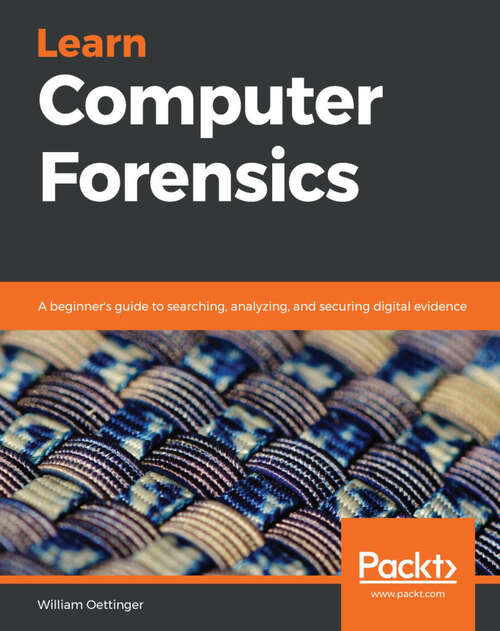 Book cover of Learn Computer Forensics: A beginner's guide to searching, analyzing, and securing digital evidence (1)