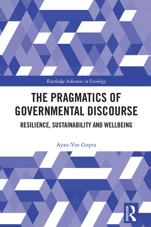 Book cover of The Pragmatics of Governmental Discourse: Resilience, Sustainability and Wellbeing (Routledge Advances in Sociology)