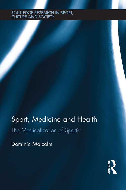 Book cover of Sport, Medicine and Health: The medicalization of sport? (Routledge Research in Sport, Culture and Society)