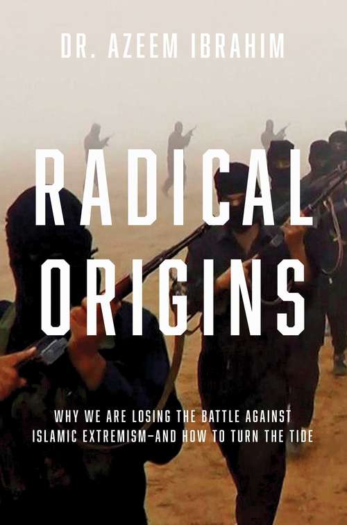 Book cover of Radical Origins: Why We Are Losing The Battle Against Islamic Terrorism--and How To Turn The Tide