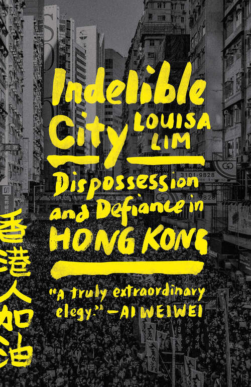 Book cover of Indelible City: Dispossession and Defiance in Hong Kong