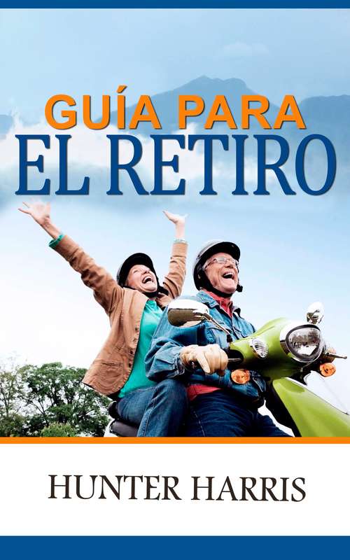 Book cover of Guía para el retiro: Planeación financiera para ayudarle a jubilarse anticipadamente y feliz