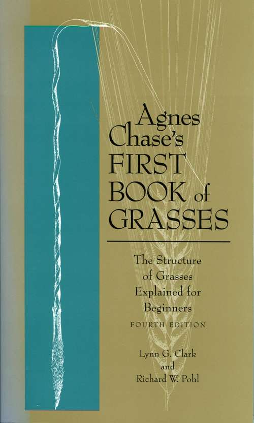 Book cover of Agnes Chase#s First Book of Grasses: The Structure of Grasses Explained for Beginners, Fourth Edition