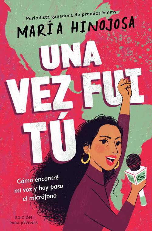 Book cover of Una vez fui tú -- Edición para jóvenes (Once I Was You -- Adapted for Young Readers): Cómo encontré mi voz y hoy paso el micrófono