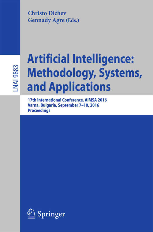 Book cover of Artificial Intelligence: 17th International Conference, AIMSA 2016, Varna, Bulgaria, September 7-10, 2016, Proceedings (Lecture Notes in Computer Science #9883)