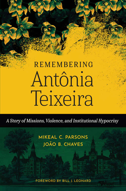 Book cover of Remembering Antônia Teixeira: A Story of Missions, Violence, and Institutional Hypocrisy