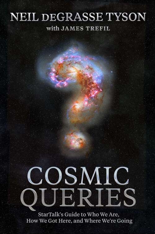 Book cover of Cosmic Queries: StarTalk's Guide to Who We Are, How We Got Here, and Where We're Going