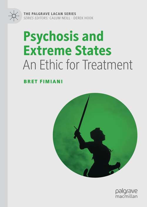 Book cover of Psychosis and Extreme States: An Ethic for Treatment (1st ed. 2021) (The Palgrave Lacan Series)