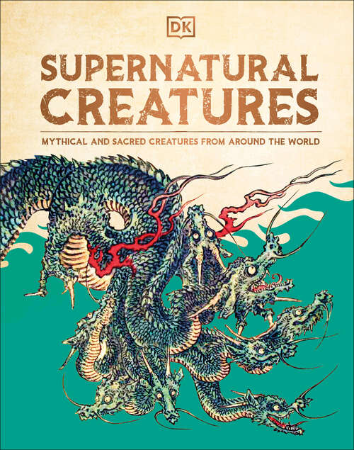 Book cover of Supernatural Creatures: Mythical and Sacred Creatures from Around the World