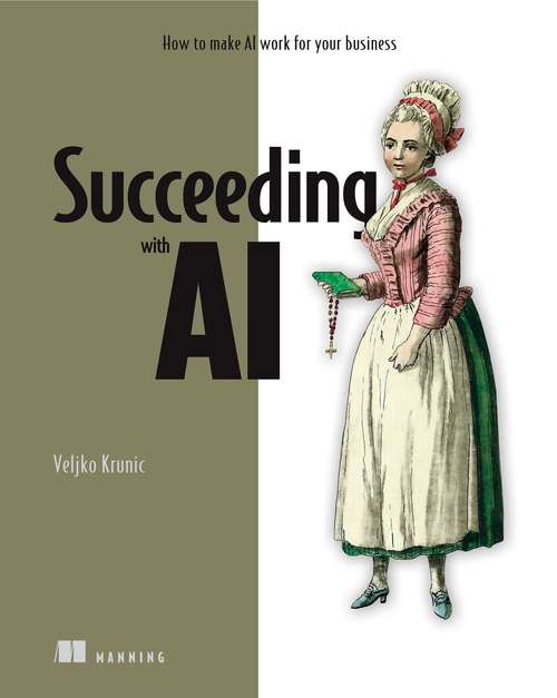 Book cover of Succeeding with AI: How to make AI work for your business 