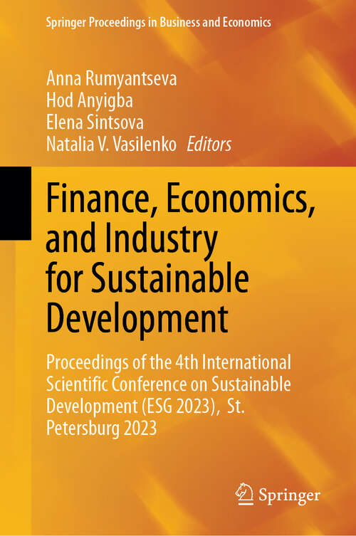 Book cover of Finance, Economics, and Industry for Sustainable Development: Proceedings of the 4th International Scientific Conference on Sustainable Development (ESG 2023),  St. Petersburg 2023 (2024) (Springer Proceedings in Business and Economics)