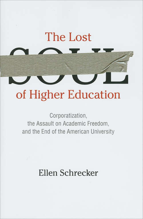 Book cover of The Lost Soul of Higher Education: Corporatization, the Assault on Academic Freedom, and the End of the American University