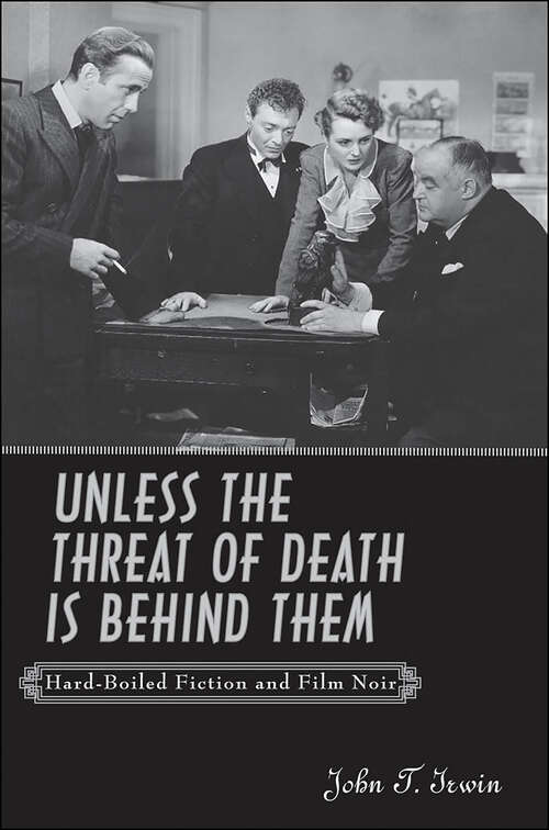 Book cover of Unless the Threat of Death is Behind Them: Hard-Boiled Fiction and Film Noir