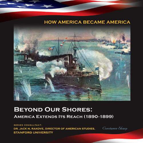 Book cover of Beyond Our Shores: America Extends Its Reach (1890-1899) (How America Became America)
