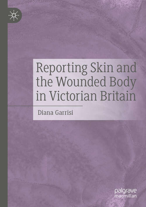 Book cover of Reporting Skin and the Wounded Body in Victorian Britain