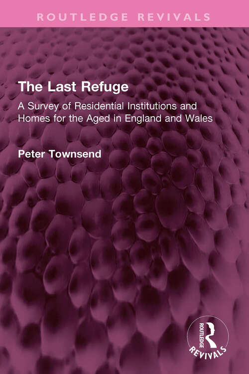 Book cover of The Last Refuge: A Survey of Residential Institutions and Homes for the Aged in England and Wales (Routledge Revivals)