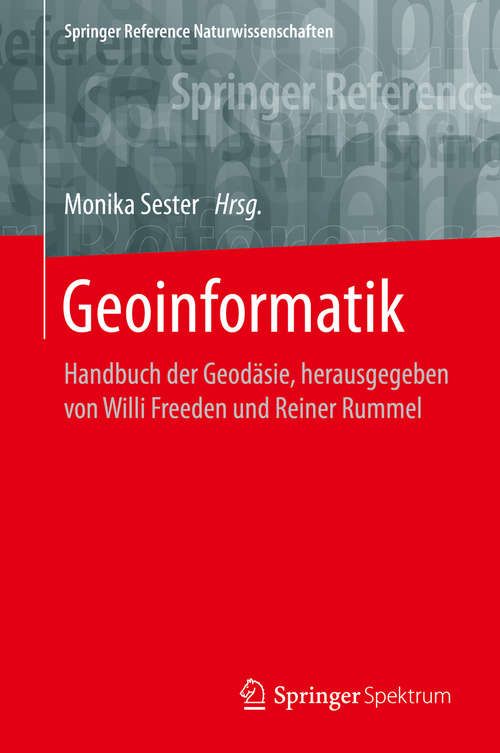 Book cover of Geoinformatik: Handbuch der Geodäsie, herausgegeben von Willi Freeden und Reiner Rummel (1. Aufl. 2019) (Springer Reference Naturwissenschaften)