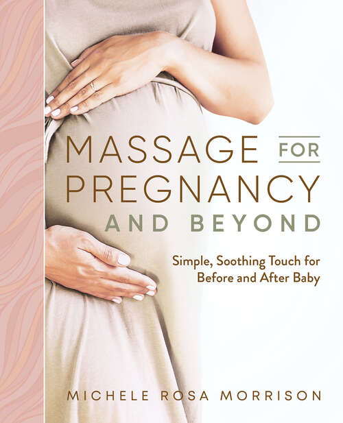 Book cover of Massage for Pregnancy and Beyond: Simple, Soothing Touch for Before and After Baby