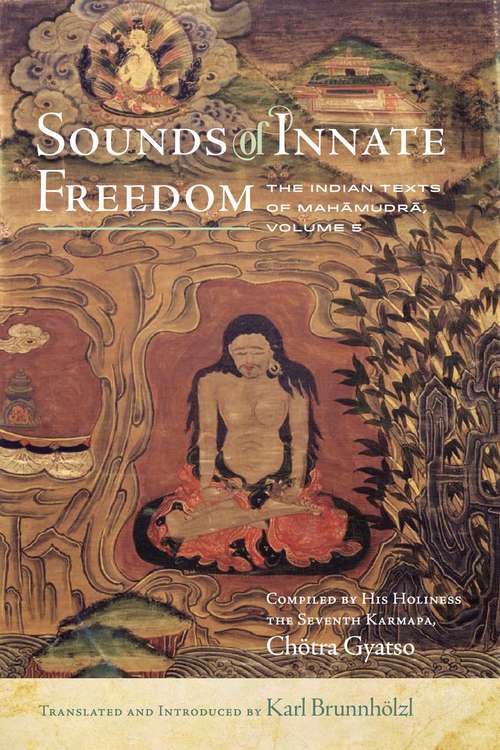Book cover of Sounds of Innate Freedom: The Indian Texts of Mahamudra, Vol. 5