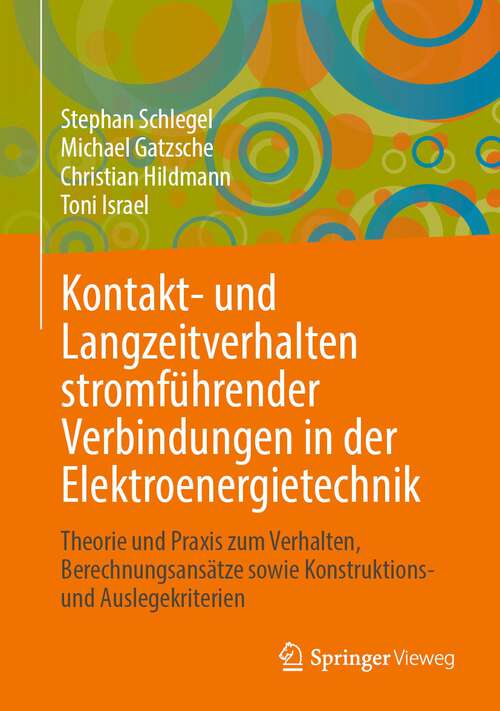 Book cover of Kontakt- und Langzeitverhalten stromführender Verbindungen in der Elektroenergietechnik: Theorie und Praxis zum Verhalten, Berechnungsansätze sowie Konstruktions- und Auslegekriterien (1. Aufl. 2022)