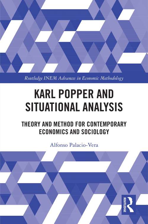 Book cover of Karl Popper and Situational Analysis: Theory and Method for Contemporary Economics and Sociology (Routledge INEM Advances in Economic Methodology)