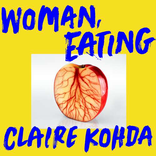 Book cover of Woman, Eating: 'Absolutely brilliant - Kohda takes the vampire trope and makes it her own' Ruth Ozeki