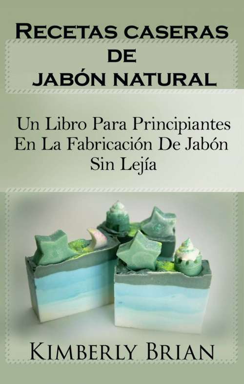 Book cover of Recetas caseras de jabón natural: sino con aceites esenciales, hierbas y especias"