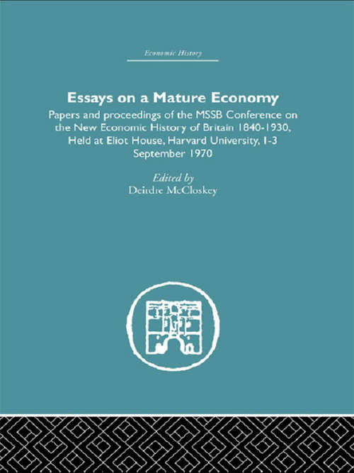 Book cover of Essays on a Mature Economy: Papers and Proceedings on the New Economic History of Britain 1840-1930 (Quantitative Studies In History Ser. #1522)
