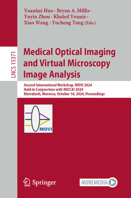 Book cover of Medical Optical Imaging and Virtual Microscopy Image Analysis: Second International Workshop, MOVI 2024, Held in Conjunction with MICCAI 2024, Marrakesh, Morocco, October 10, 2024, Proceedings (Lecture Notes in Computer Science #15371)