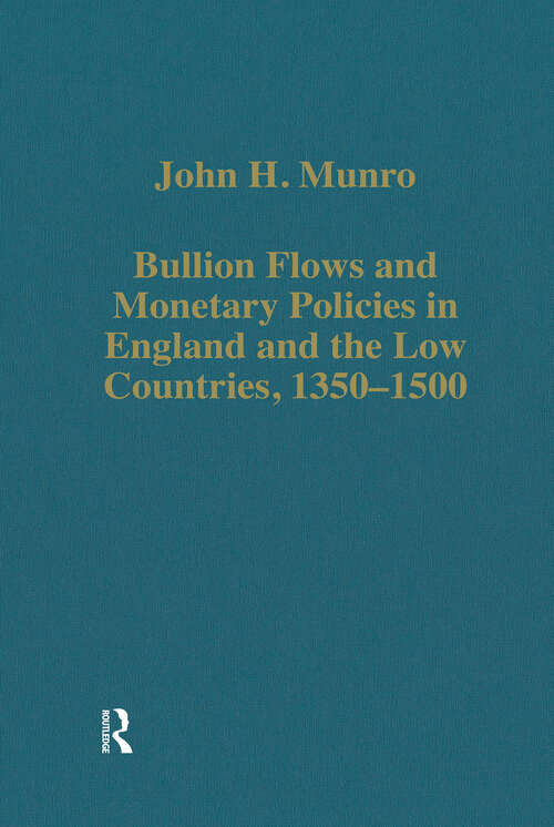 Book cover of Bullion Flows and Monetary Policies in England and the Low Countries, 1350-1500 (Variorum Collected Studies)