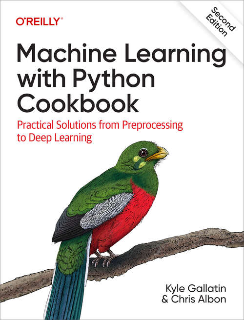 Book cover of Machine Learning with Python Cookbook: Practical Solutions from Preprocessing to Deep Learning (2)