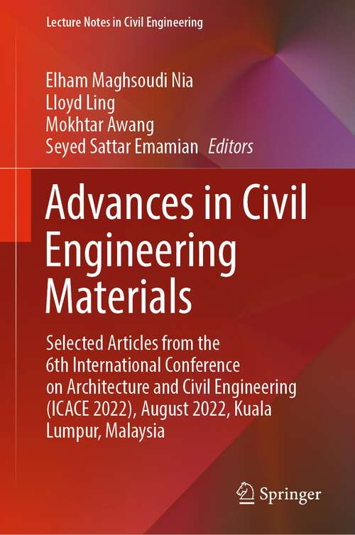 Book cover of Advances in Civil Engineering Materials: Selected Articles from the 6th International Conference on Architecture and Civil Engineering (ICACE 2022), August 2022, Kuala Lumpur, Malaysia (1st ed. 2023) (Lecture Notes in Civil Engineering #310)